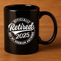 Ly Retired 2025 Not My Problem Anymore Retiret Gift 11oz C Handle Ceramic Mug