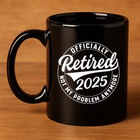 Ly Retired 2025 Not My Problem Anymore Retiret Gift 11oz C Handle Ceramic Mug