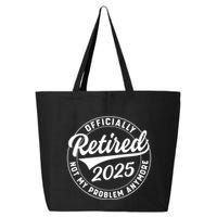 Ly Retired 2025 Not My Problem Anymore Retiret Gift 25L Jumbo Tote