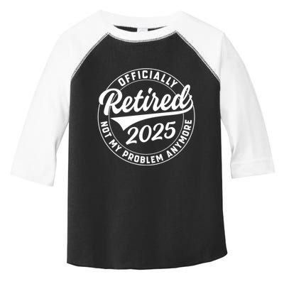 Ly Retired 2025 Not My Problem Anymore Retiret Gift Toddler Fine Jersey T-Shirt
