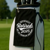 Ly Retired 2025 Not My Problem Anymore Retiret Gift Golf Towel