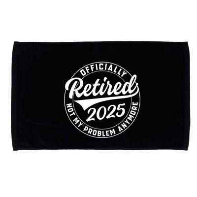 Ly Retired 2025 Not My Problem Anymore Retiret Gift Microfiber Hand Towel