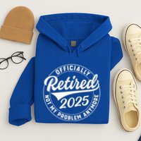 Ly Retired 2025 Not My Problem Anymore Retiret Gift Hoodie