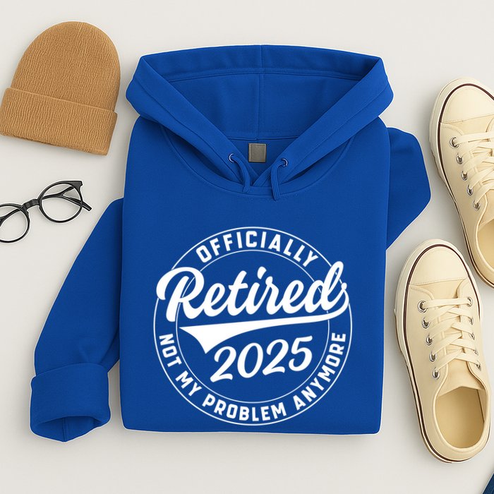 Ly Retired 2025 Not My Problem Anymore Retiret Gift Hoodie