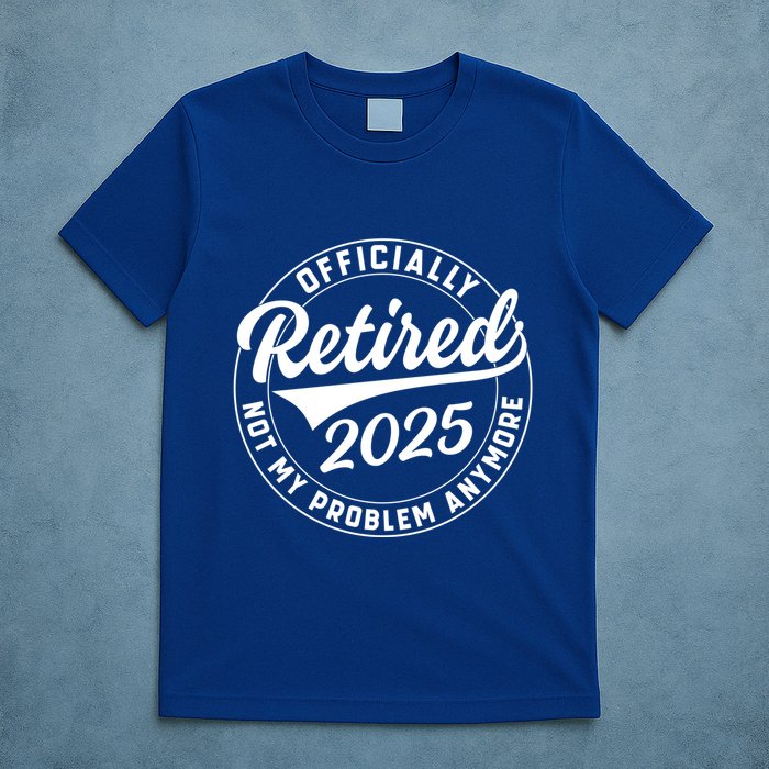 Ly Retired 2025 Not My Problem Anymore Retiret Gift T-Shirt