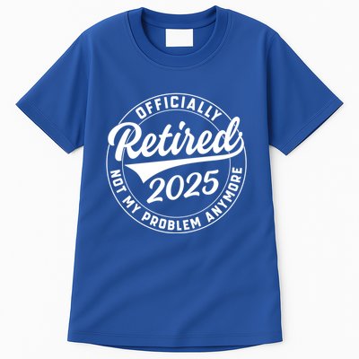 Ly Retired 2025 Not My Problem Anymore Retiret Gift Tall T-Shirt