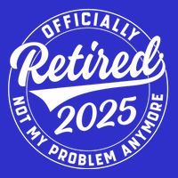 Ly Retired 2025 Not My Problem Anymore Retiret Gift Magnet