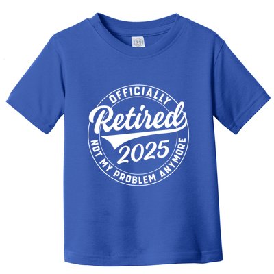 Ly Retired 2025 Not My Problem Anymore Retiret Gift Toddler T-Shirt