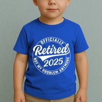 Ly Retired 2025 Not My Problem Anymore Retiret Gift Toddler T-Shirt