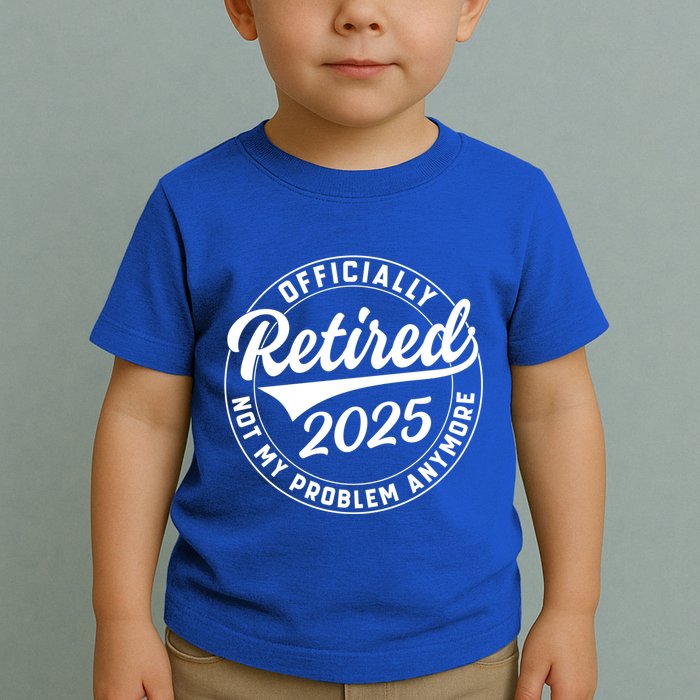 Ly Retired 2025 Not My Problem Anymore Retiret Gift Toddler T-Shirt