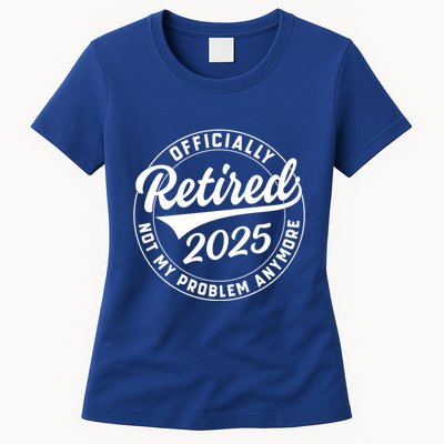 Ly Retired 2025 Not My Problem Anymore Retiret Gift Womens T-Shirt