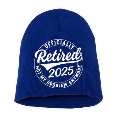 Ly Retired 2025 Not My Problem Anymore Retiret Gift Short Acrylic Beanie