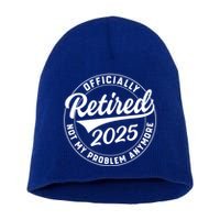 Ly Retired 2025 Not My Problem Anymore Retiret Gift Short Acrylic Beanie