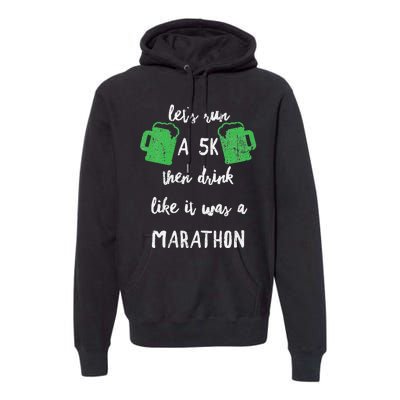 Let's Run A 5K And Drink Like It Was A Marathon St Patty's Premium Hoodie