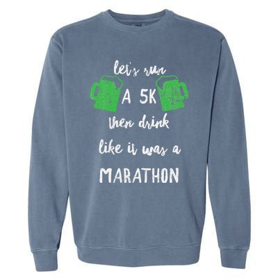 Let's Run A 5K And Drink Like It Was A Marathon St Patty's Garment-Dyed Sweatshirt