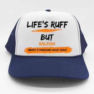 Lifes Ruff But Raleigh Makes It Pawsome! Woof Yeah! Trucker Hat