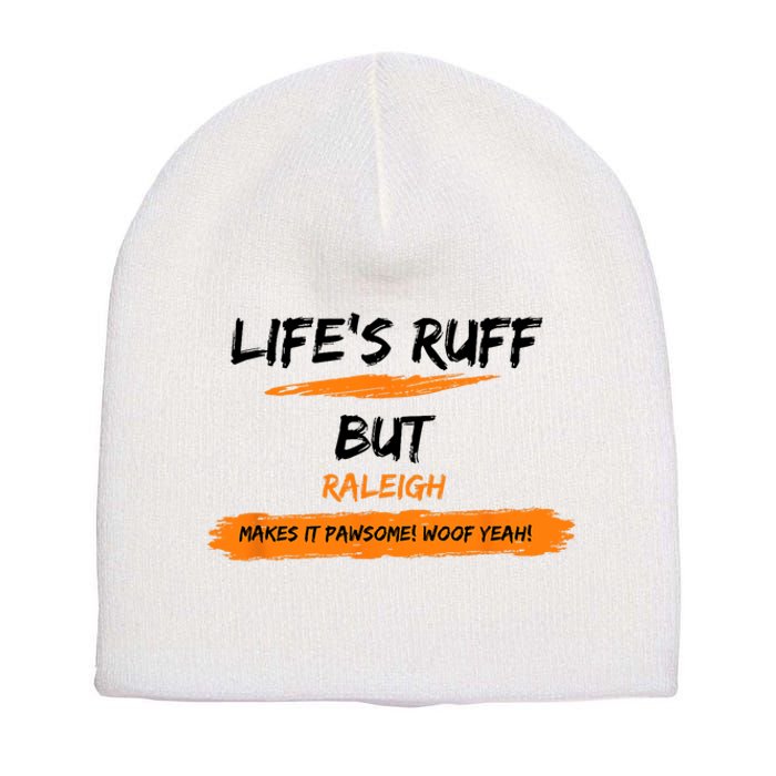 Lifes Ruff But Raleigh Makes It Pawsome! Woof Yeah! Short Acrylic Beanie