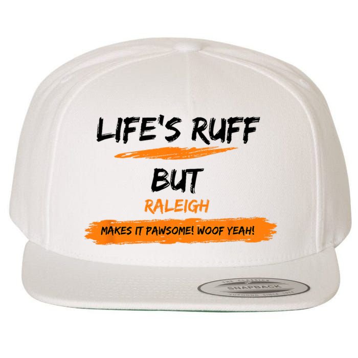 Lifes Ruff But Raleigh Makes It Pawsome! Woof Yeah! Wool Snapback Cap