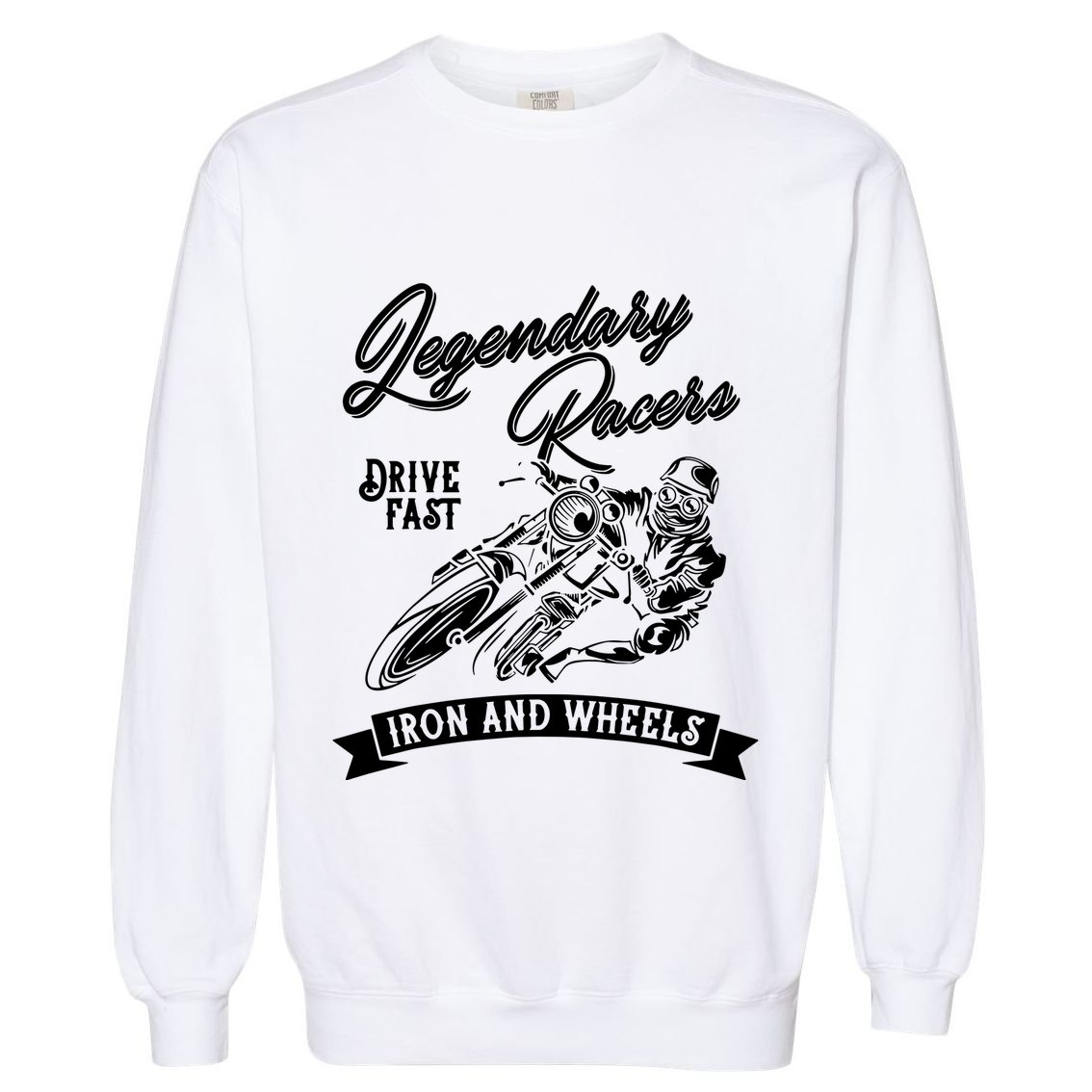 Legendary Racers Drive Iron Wheels Motorcycle Garment-Dyed Sweatshirt