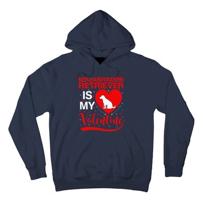 Labrador Retriever Dog My Labrador Retriever Is My Valentine Gift Hoodie