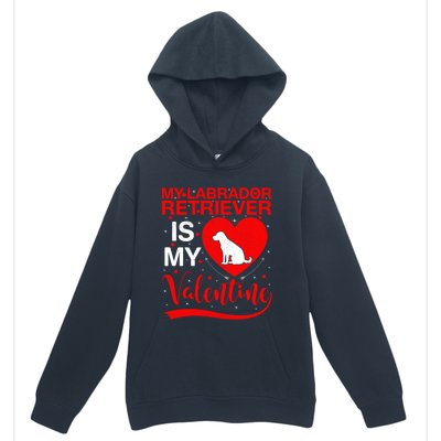 Labrador Retriever Dog My Labrador Retriever Is My Valentine Gift Urban Pullover Hoodie