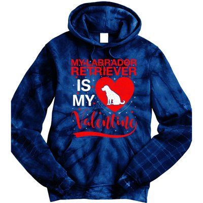 Labrador Retriever Dog My Labrador Retriever Is My Valentine Gift Tie Dye Hoodie