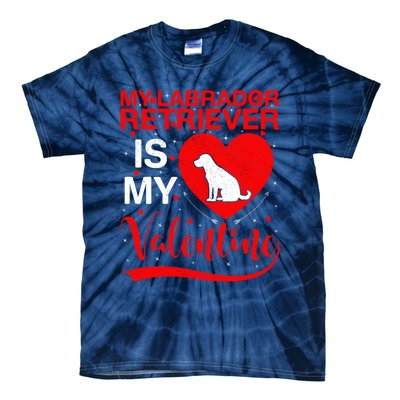 Labrador Retriever Dog My Labrador Retriever Is My Valentine Gift Tie-Dye T-Shirt