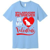 Labrador Retriever Dog My Labrador Retriever Is My Valentine Gift Premium T-Shirt