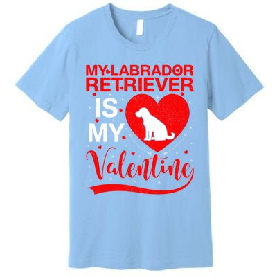 Labrador Retriever Dog My Labrador Retriever Is My Valentine Gift Premium T-Shirt