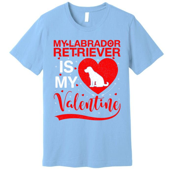 Labrador Retriever Dog My Labrador Retriever Is My Valentine Gift Premium T-Shirt