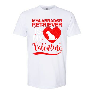 Labrador Retriever Dog My Labrador Retriever Is My Valentine Gift Softstyle CVC T-Shirt