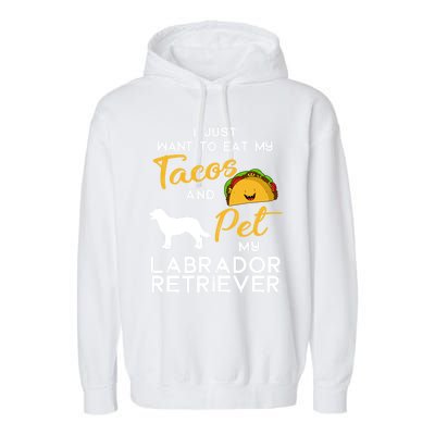 Labrador Retriever Dog Tacos Lover Owner Xmas Birthday Gift Garment-Dyed Fleece Hoodie