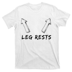 Leg Rests Dirty Humor Funny Sarcastic Offensive Gag Gift T-Shirt