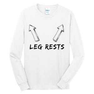 Leg Rests Dirty Humor Funny Sarcastic Offensive Gag Gift Tall Long Sleeve T-Shirt