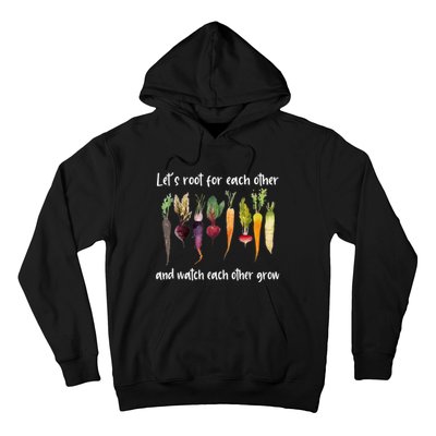 Let's Root For Each Other And Watch Each Other Grow Garden Hoodie