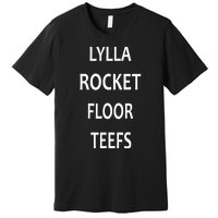 LYLLA ROCKET FLOOR TEEFS Premium T-Shirt