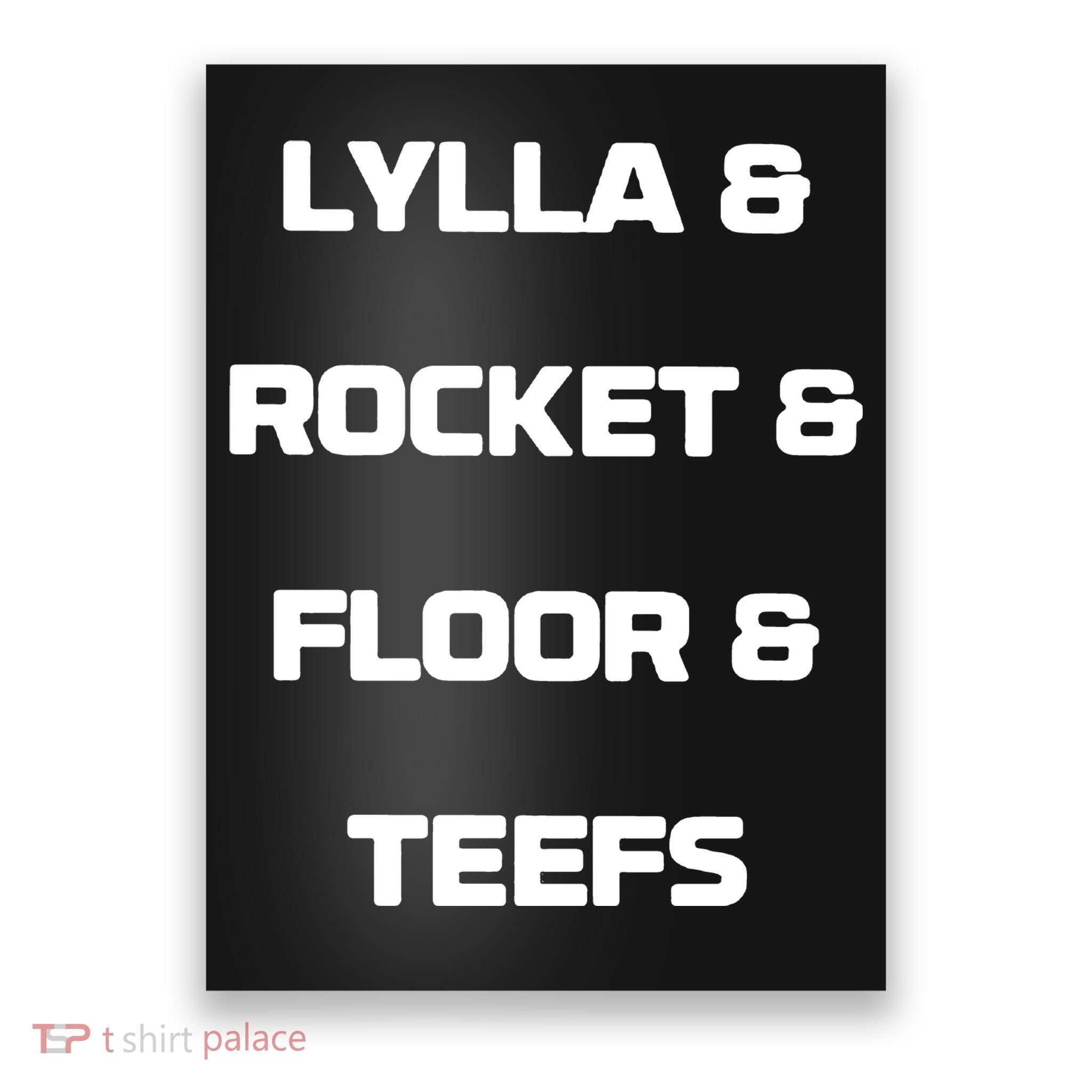 LYLLA & ROCKET & FLOOR & TEEFS Poster