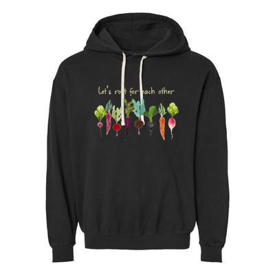 Let's Root For Each Other And Watch Each Other Grow Plants Garment-Dyed Fleece Hoodie