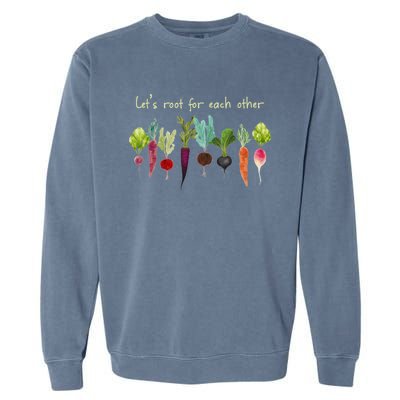 Let's Root For Each Other And Watch Each Other Grow Plants Garment-Dyed Sweatshirt