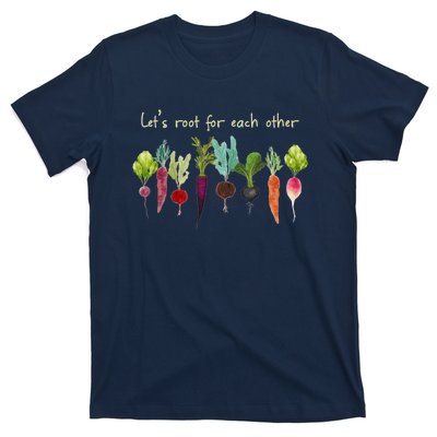 Let's Root For Each Other And Watch Each Other Grow Plants T-Shirt