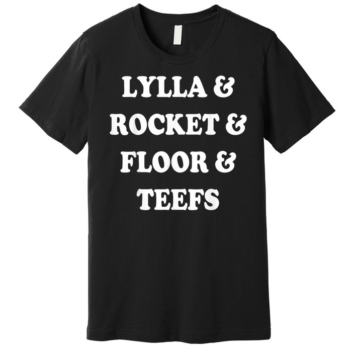 Lylla & Rocket & Floor & Teefs Premium T-Shirt