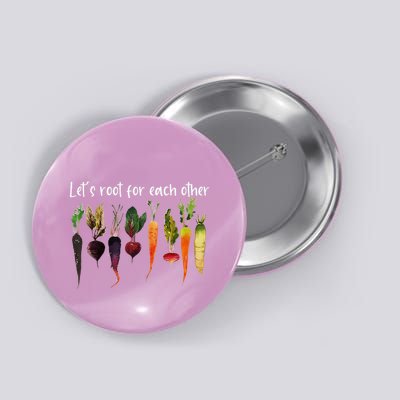 LetS Root For Each Other And Watch Each Other Grow Garden Button