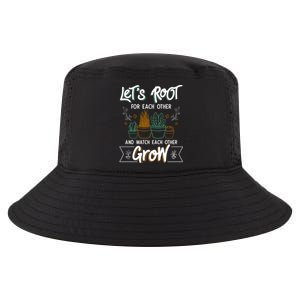 Let's Root For Each Other And Watch Each Other Grow Plant Gift Cool Comfort Performance Bucket Hat