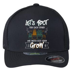 Let's Root For Each Other And Watch Each Other Grow Plant Gift Flexfit Unipanel Trucker Cap