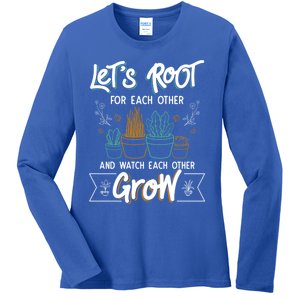 Let's Root For Each Other And Watch Each Other Grow Plant Gift Ladies Long Sleeve Shirt