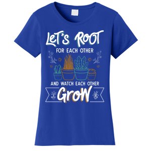 Let's Root For Each Other And Watch Each Other Grow Plant Gift Women's T-Shirt