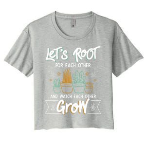 Let's Root For Each Other And Watch Each Other Grow Plant Gift Women's Crop Top Tee