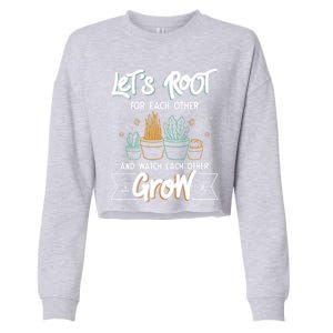 Let's Root For Each Other And Watch Each Other Grow Plant Gift Cropped Pullover Crew