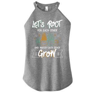 Let's Root For Each Other And Watch Each Other Grow Plant Gift Women's Perfect Tri Rocker Tank