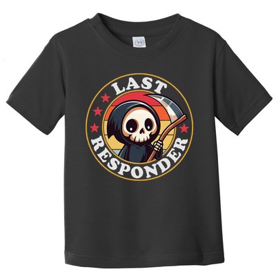 Last Responder Funny Mortician Grim Reaper Toddler T-Shirt